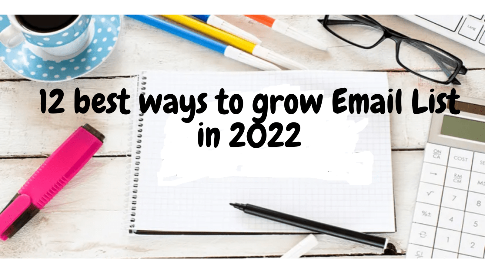12 best ways to grow Email List in 2022