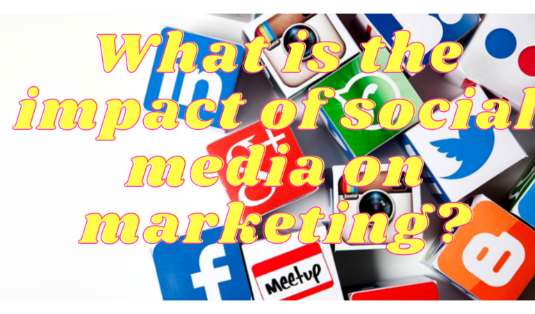 What is the impact of social media on marketing