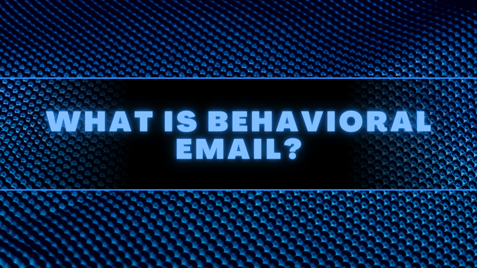 What is Behavioral Email
