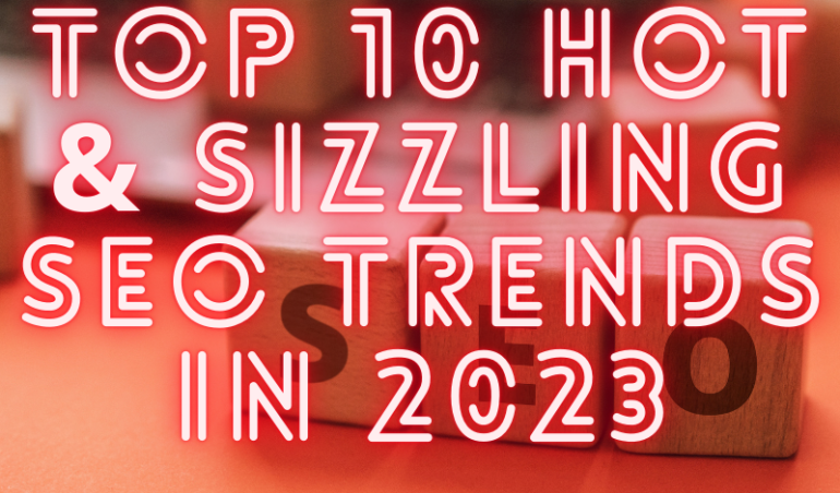 Top 10 hot & sizzling SEO trends in 2023